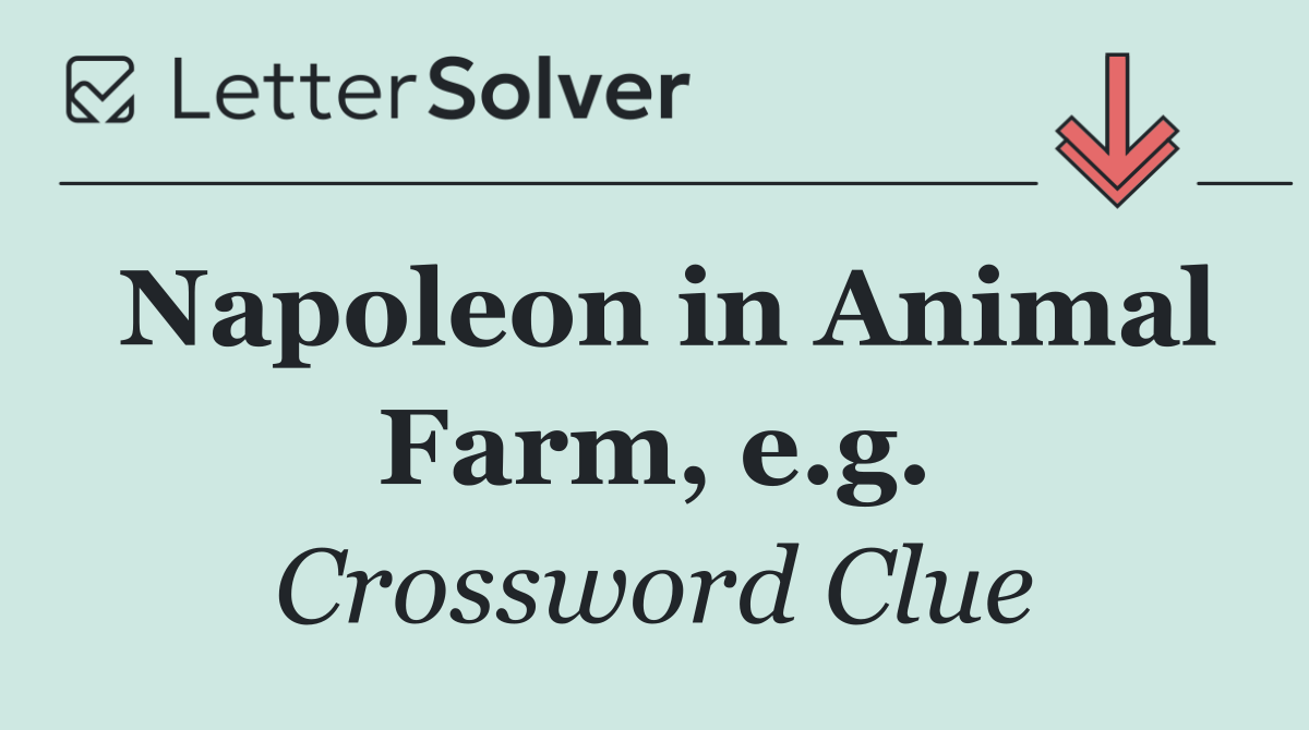 Napoleon in Animal Farm, e.g.