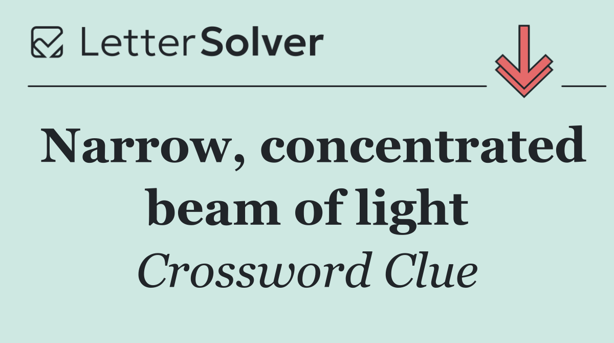 Narrow, concentrated beam of light - Crossword Clue Answer - October 19 ...