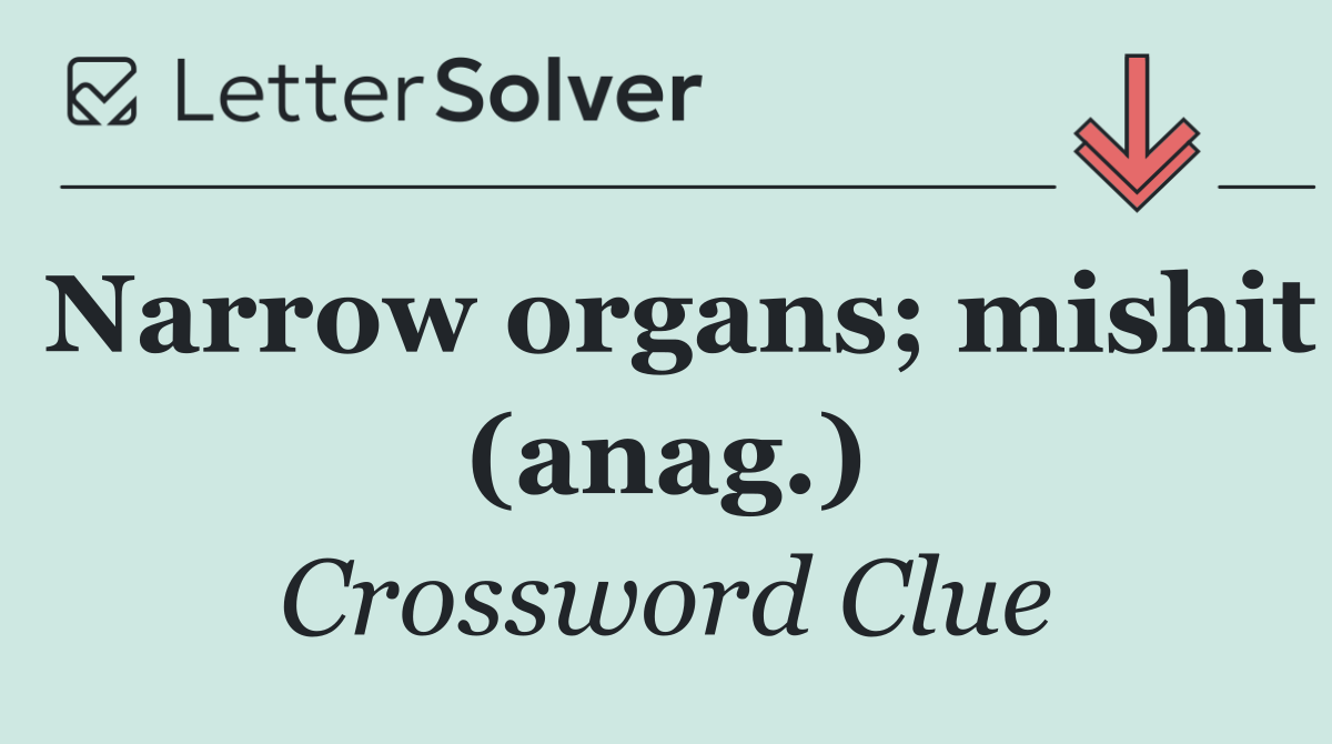 Narrow organs; mishit (anag.)