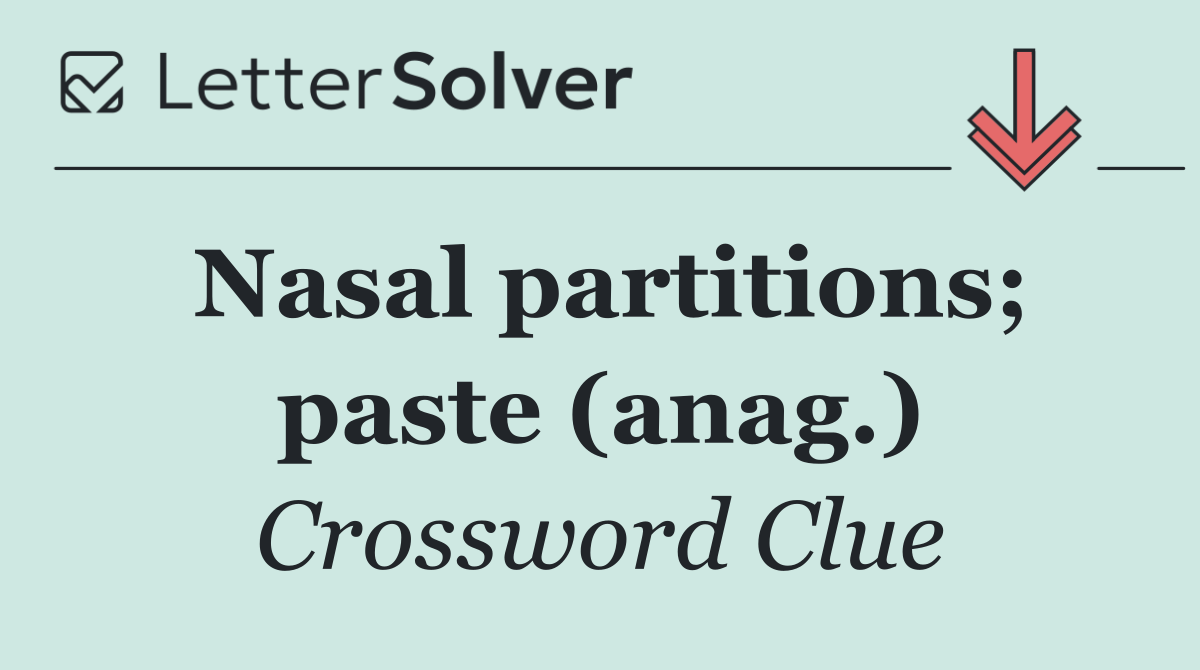 Nasal partitions; paste (anag.)