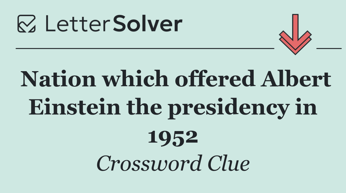 Nation which offered Albert Einstein the presidency in 1952