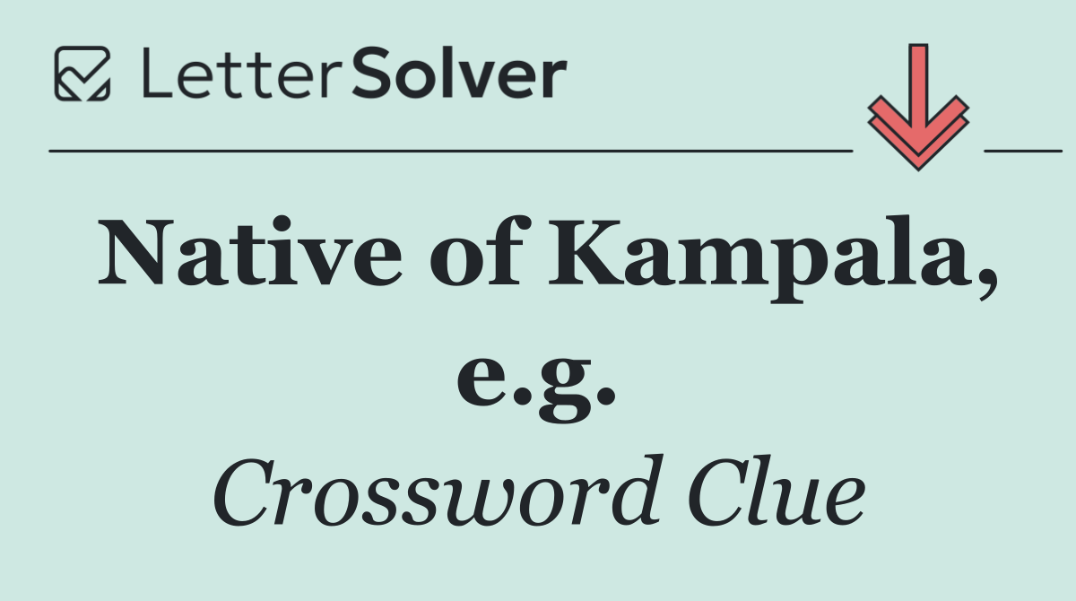 Native of Kampala, e.g.