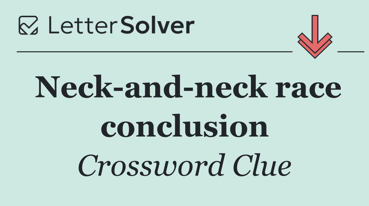 Neck and neck race conclusion