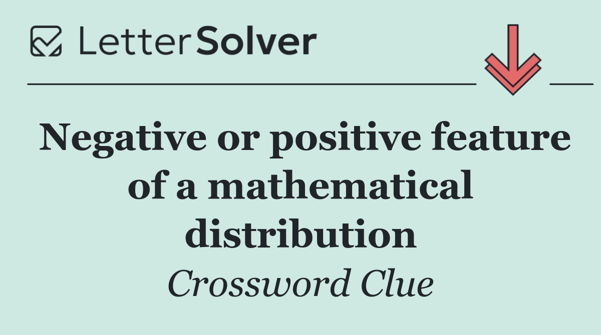 Negative or positive feature of a mathematical distribution
