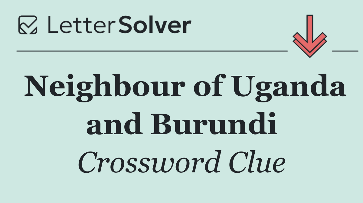 Neighbour of Uganda and Burundi