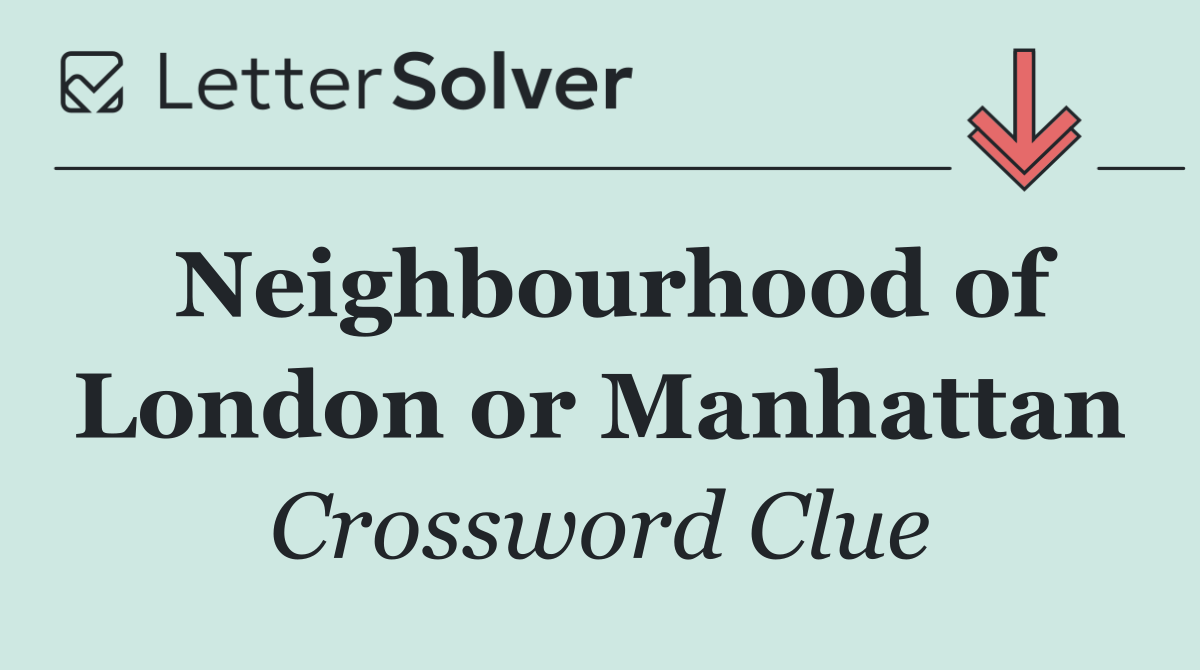 Neighbourhood of London or Manhattan