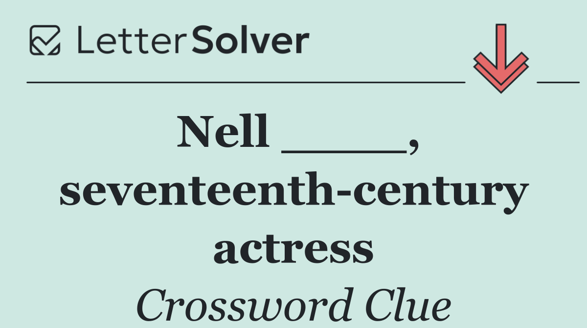 Nell ____, seventeenth century actress