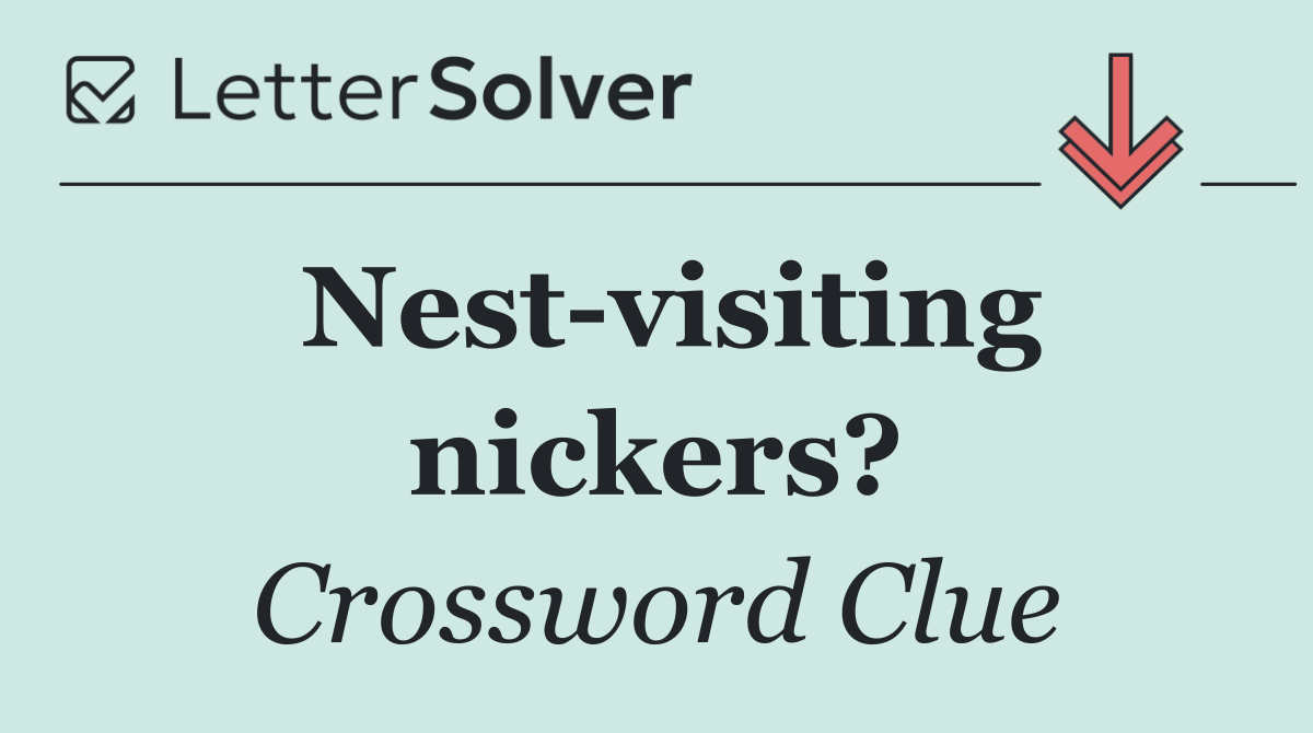 Nest visiting nickers?