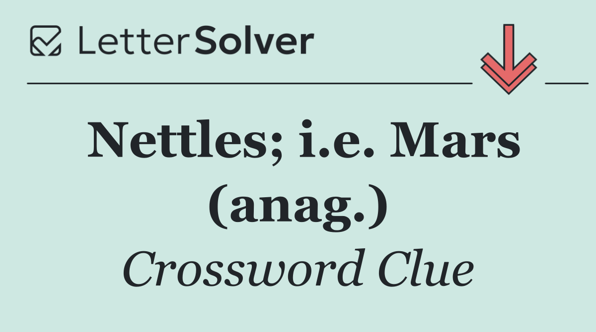 Nettles; i.e. Mars (anag.)