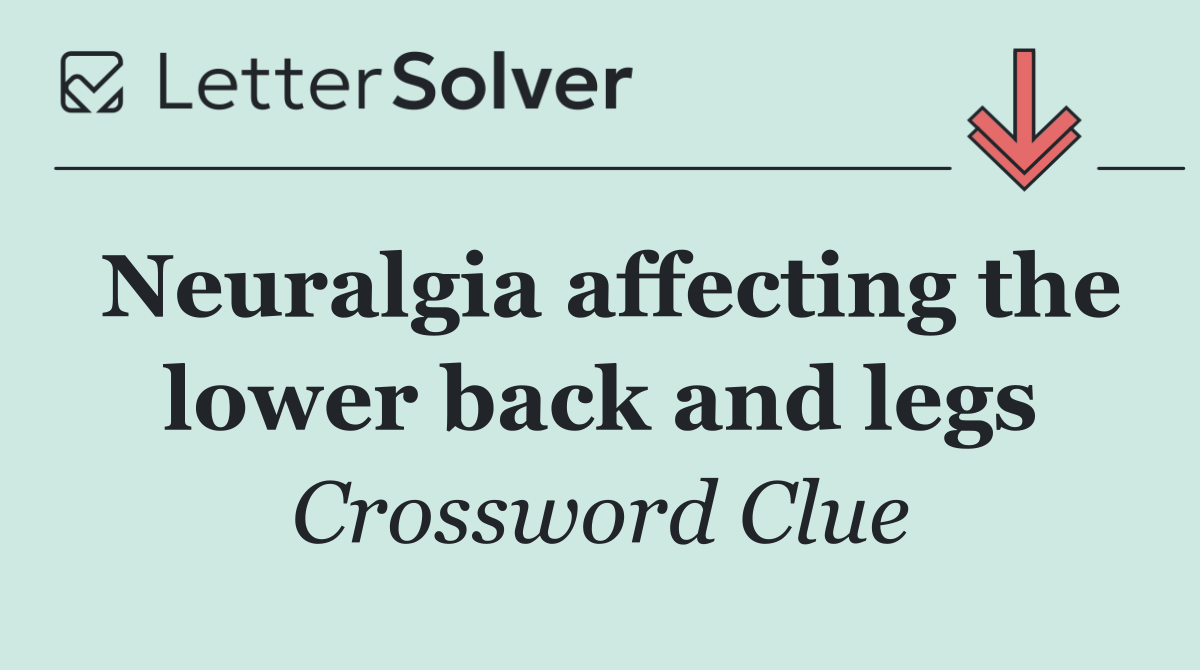 Neuralgia affecting the lower back and legs