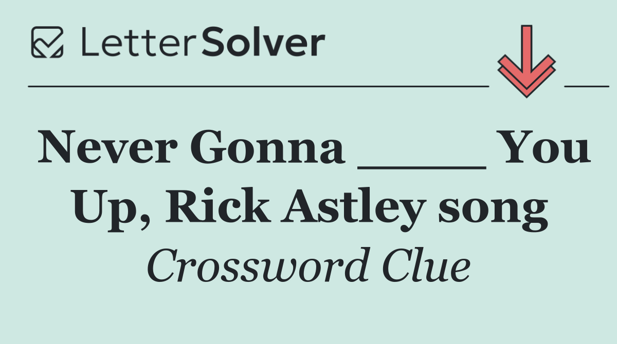 Never Gonna ____ You Up, Rick Astley song