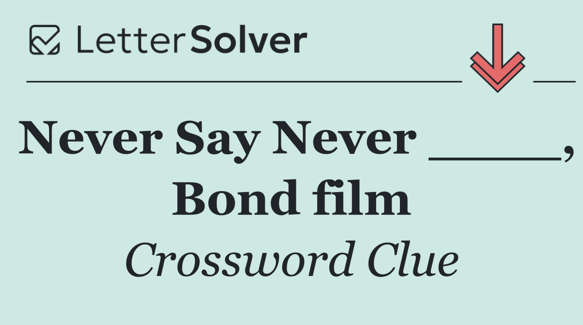 Never Say Never ____, Bond film
