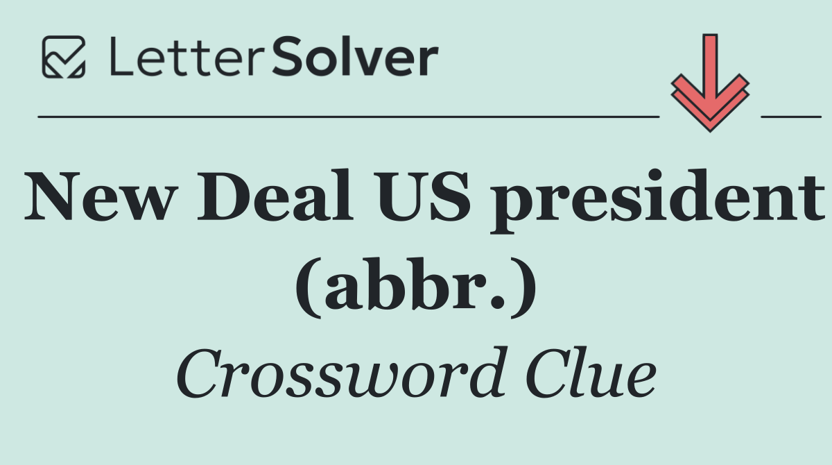 New Deal US president (abbr.)