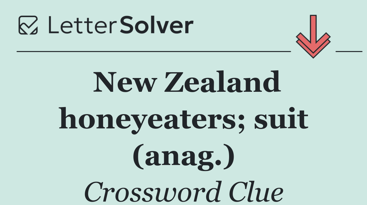 New Zealand honeyeaters; suit (anag.)