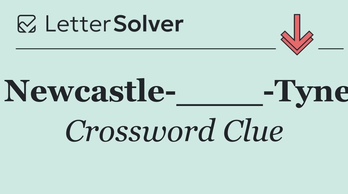 Newcastle ____ Tyne