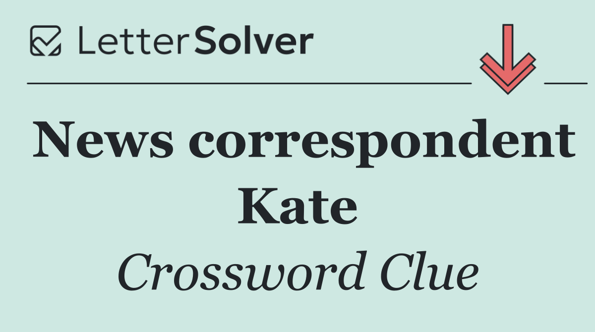 News correspondent Kate