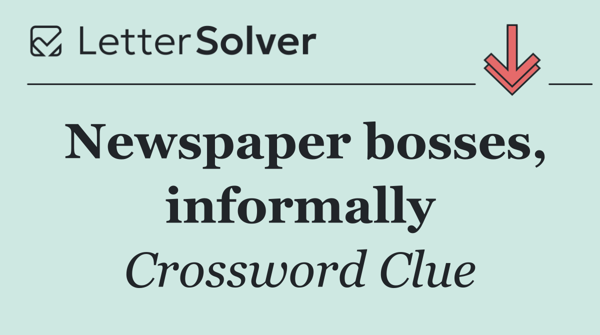 Newspaper bosses, informally
