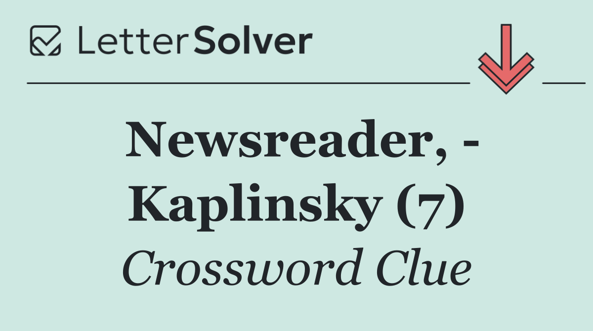 Newsreader,   Kaplinsky (7)