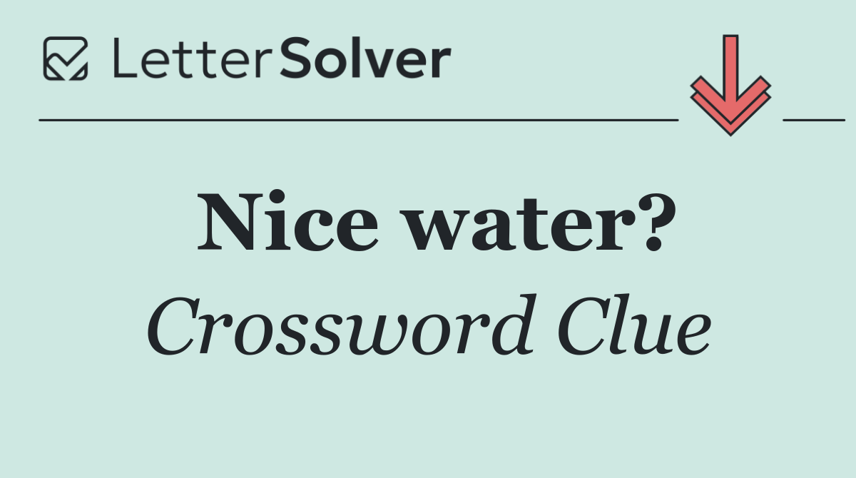 Nice water?