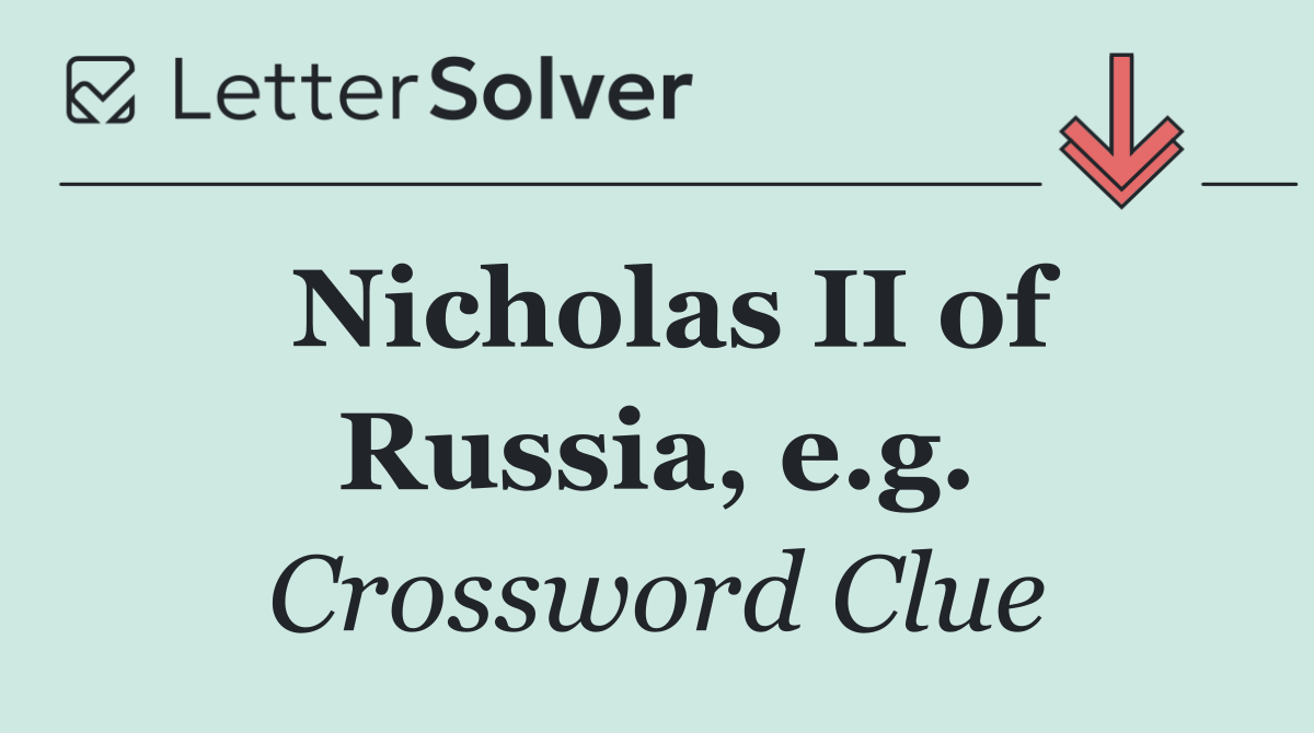Nicholas II of Russia, e.g.