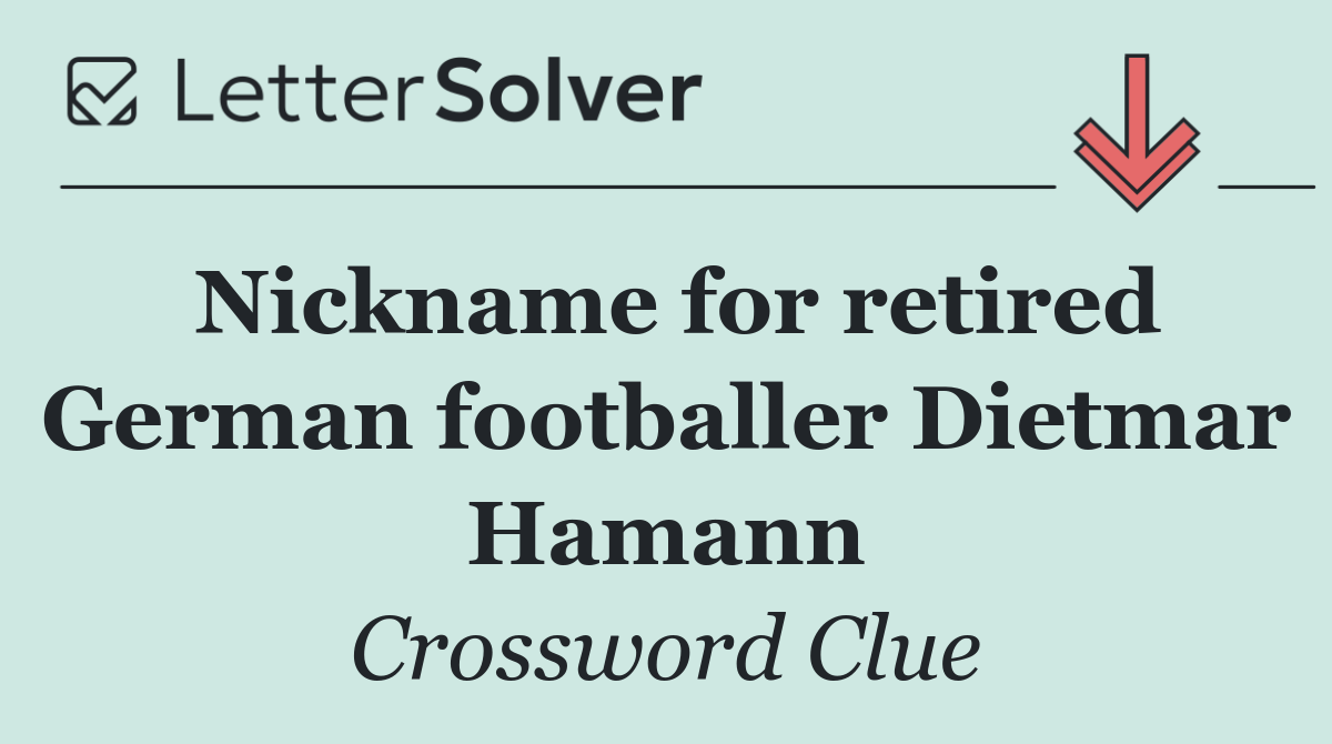 Nickname for retired German footballer Dietmar Hamann