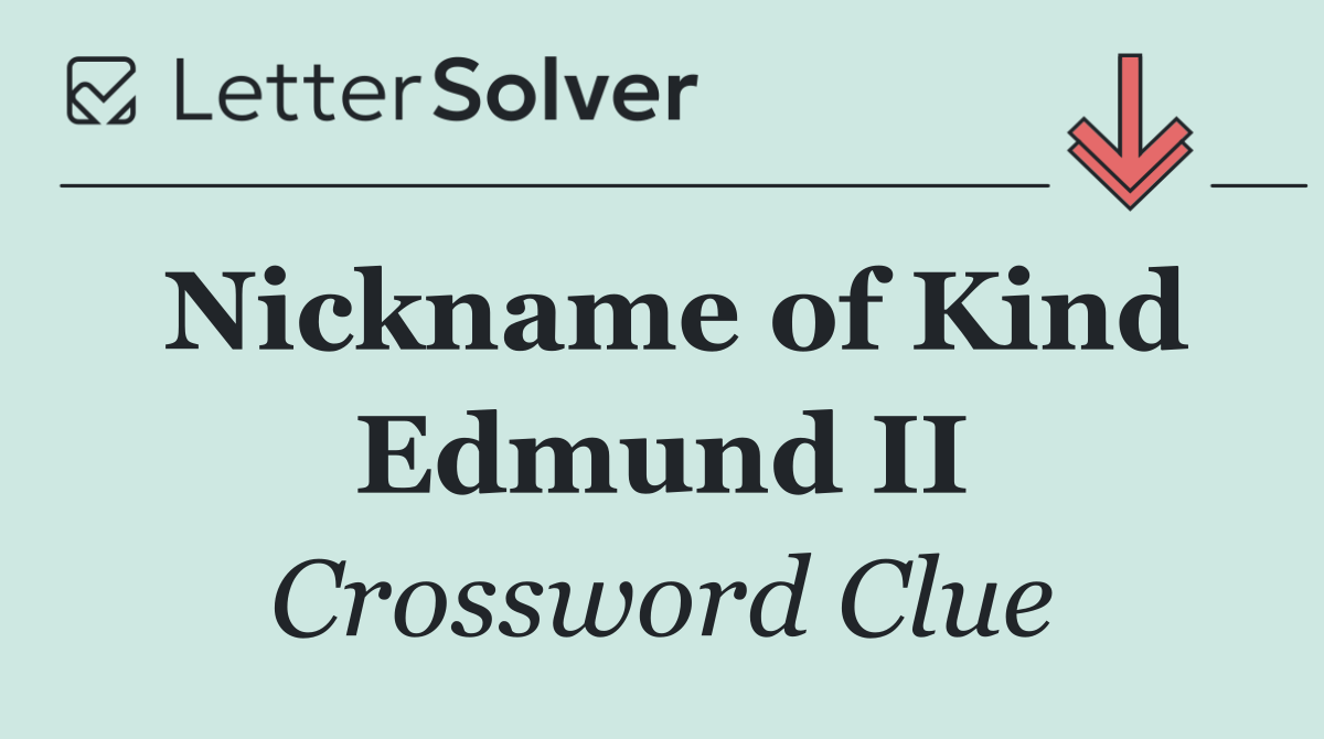 Nickname of Kind Edmund II