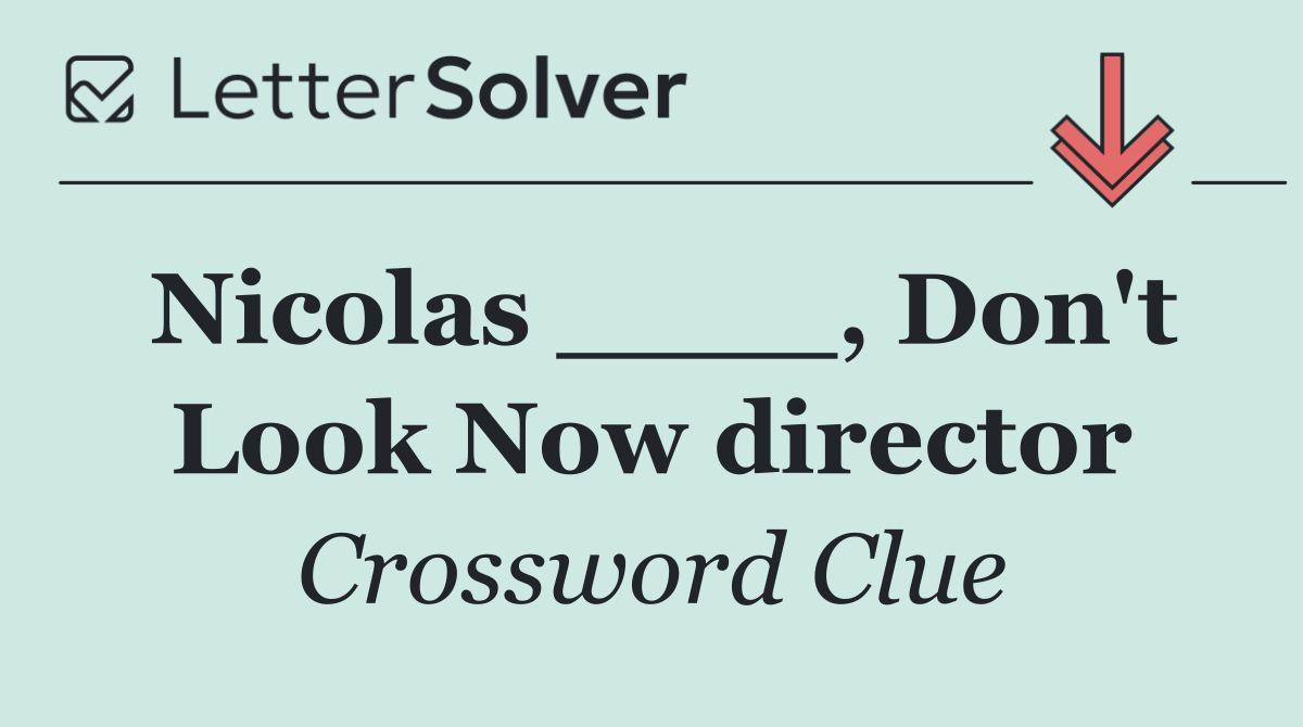 Nicolas ____, Don't Look Now director