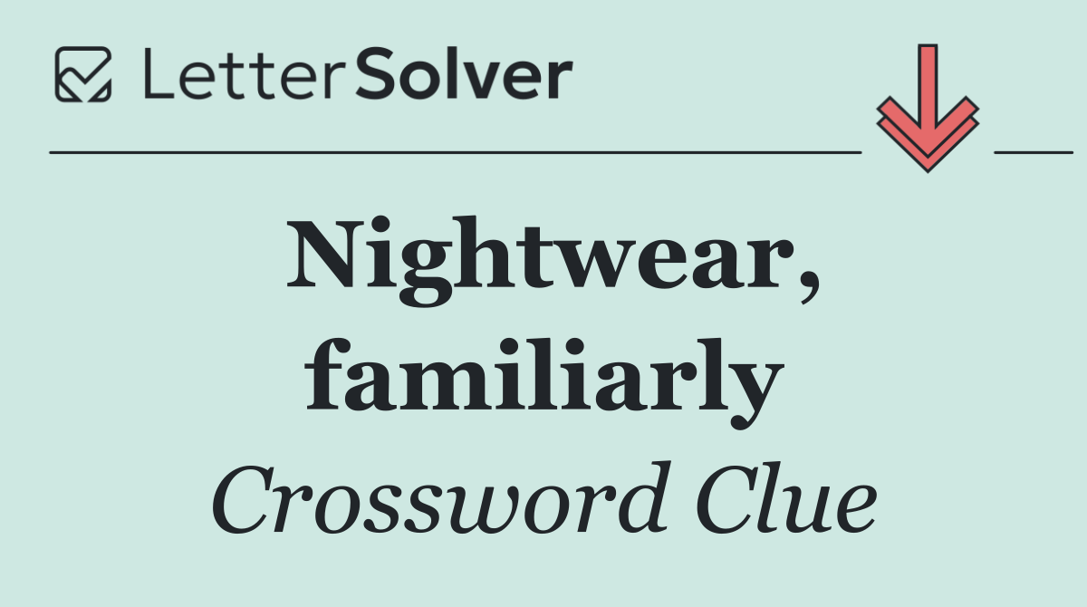 Nightwear, familiarly