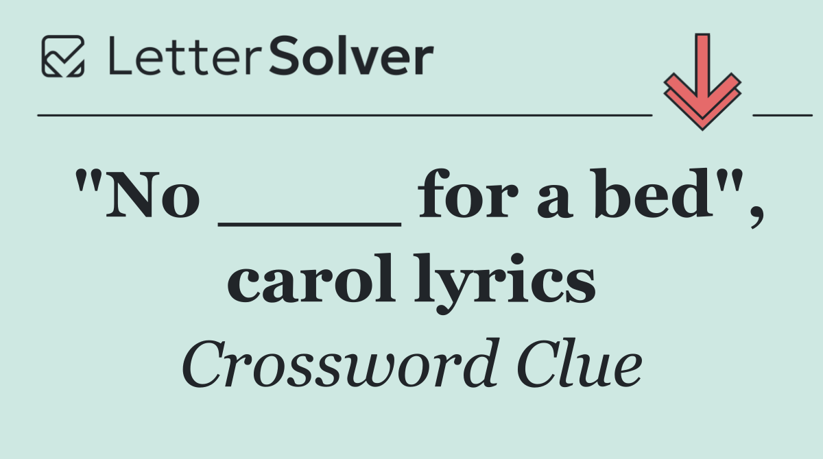 "No ____ for a bed", carol lyrics