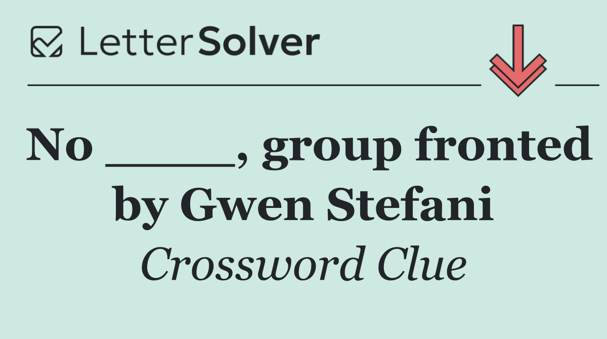 No ____, group fronted by Gwen Stefani