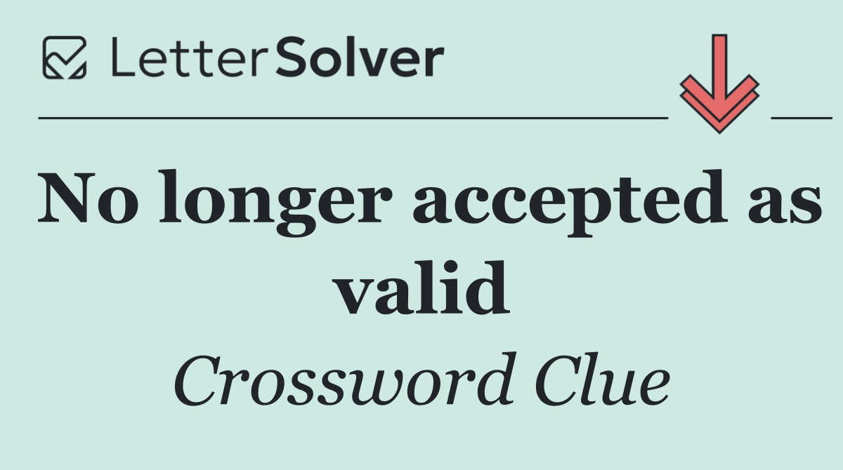No longer accepted as valid