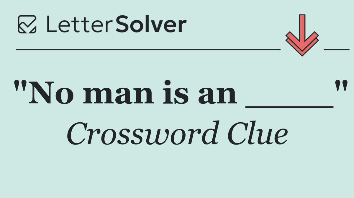 "No man is an ____"