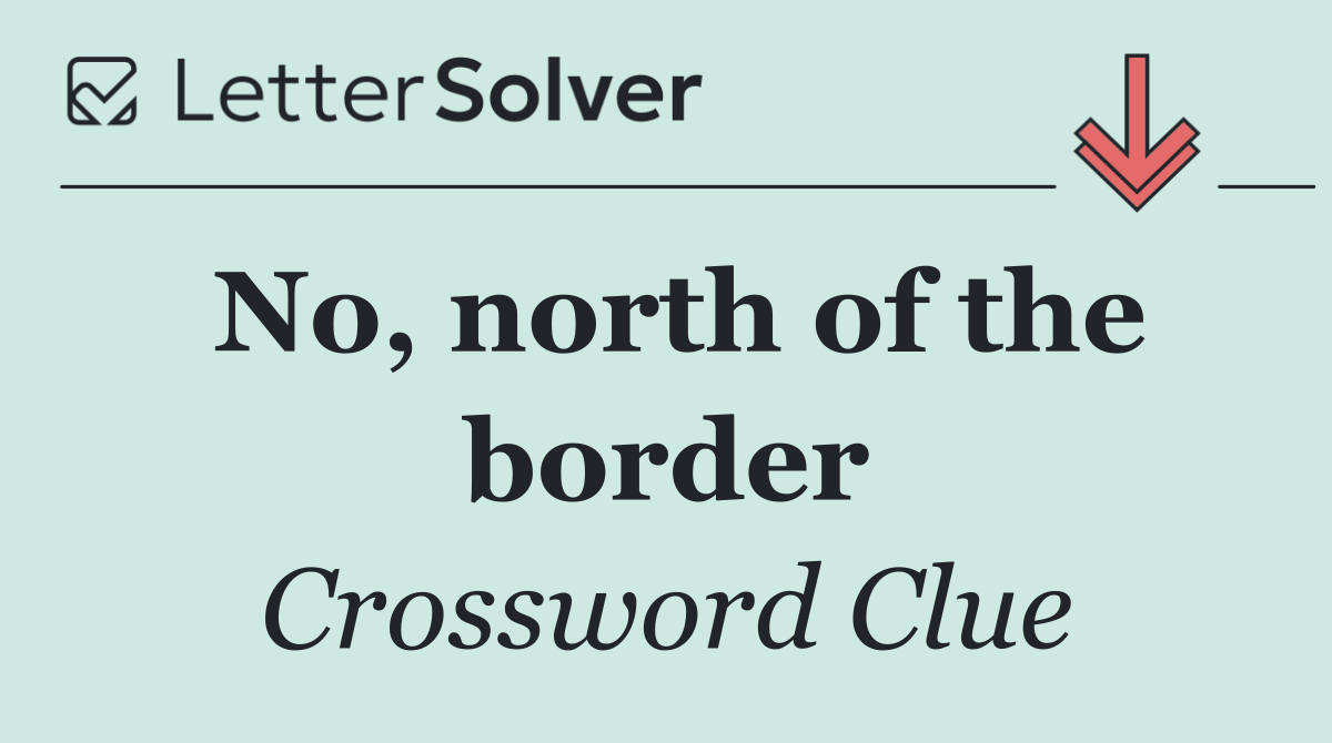 No, north of the border