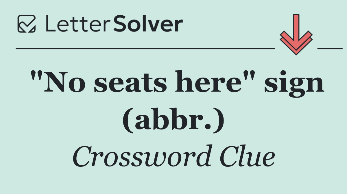 "No seats here" sign (abbr.)