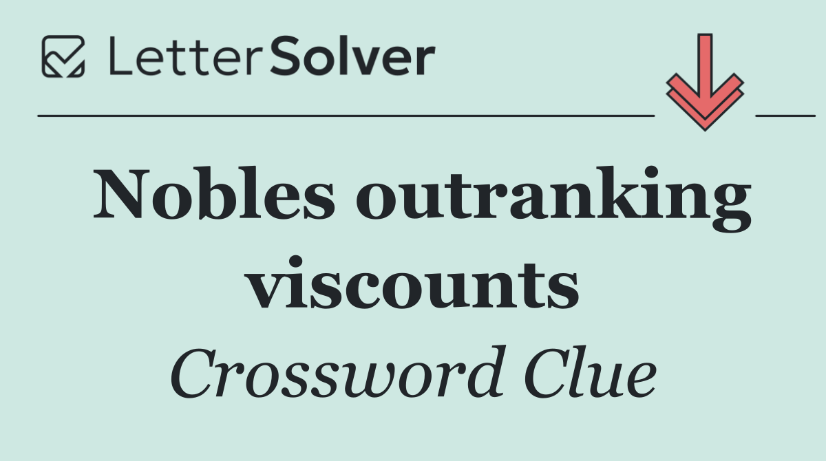 Nobles outranking viscounts