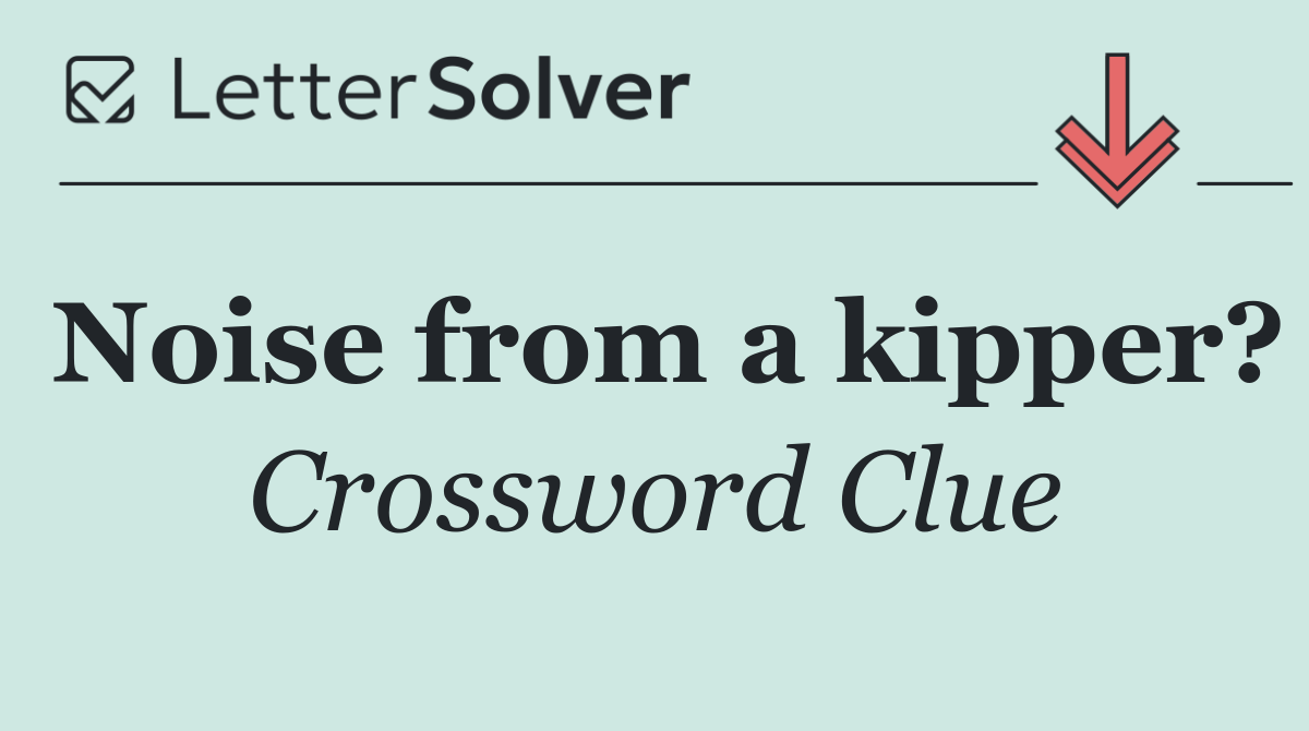 Noise from a kipper?