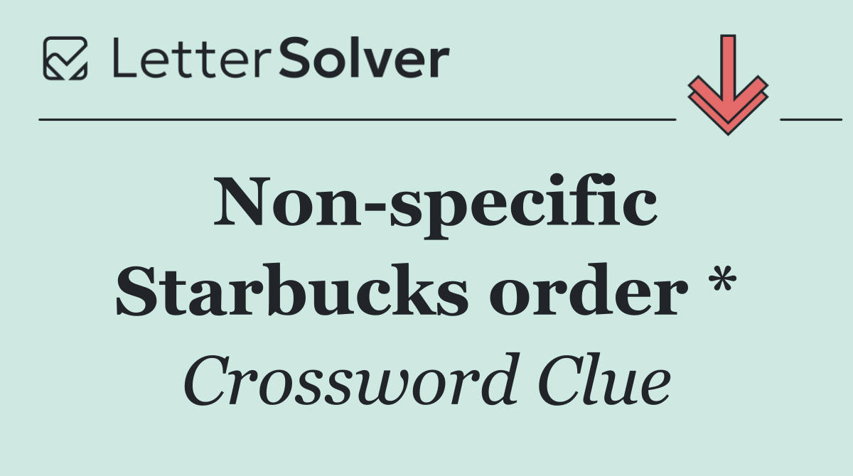 Non specific Starbucks order *