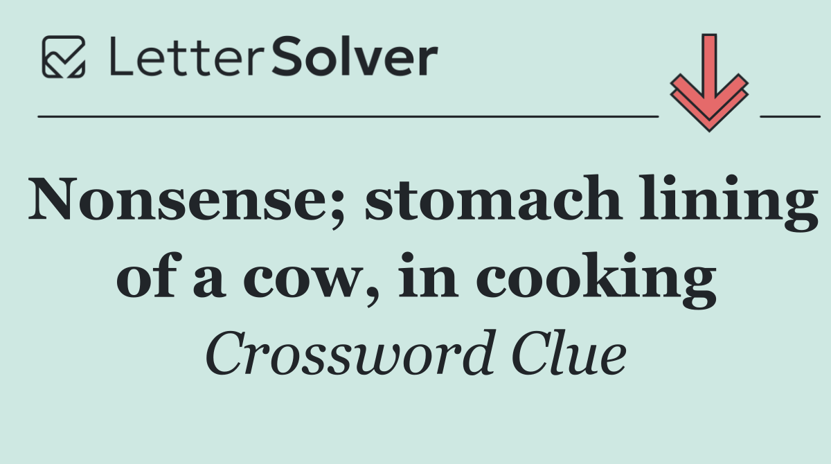 Nonsense; stomach lining of a cow, in cooking