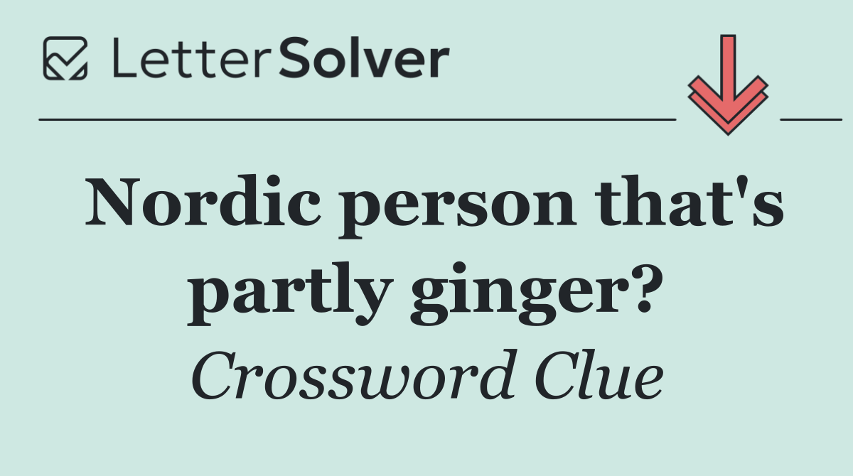 Nordic person that's partly ginger?