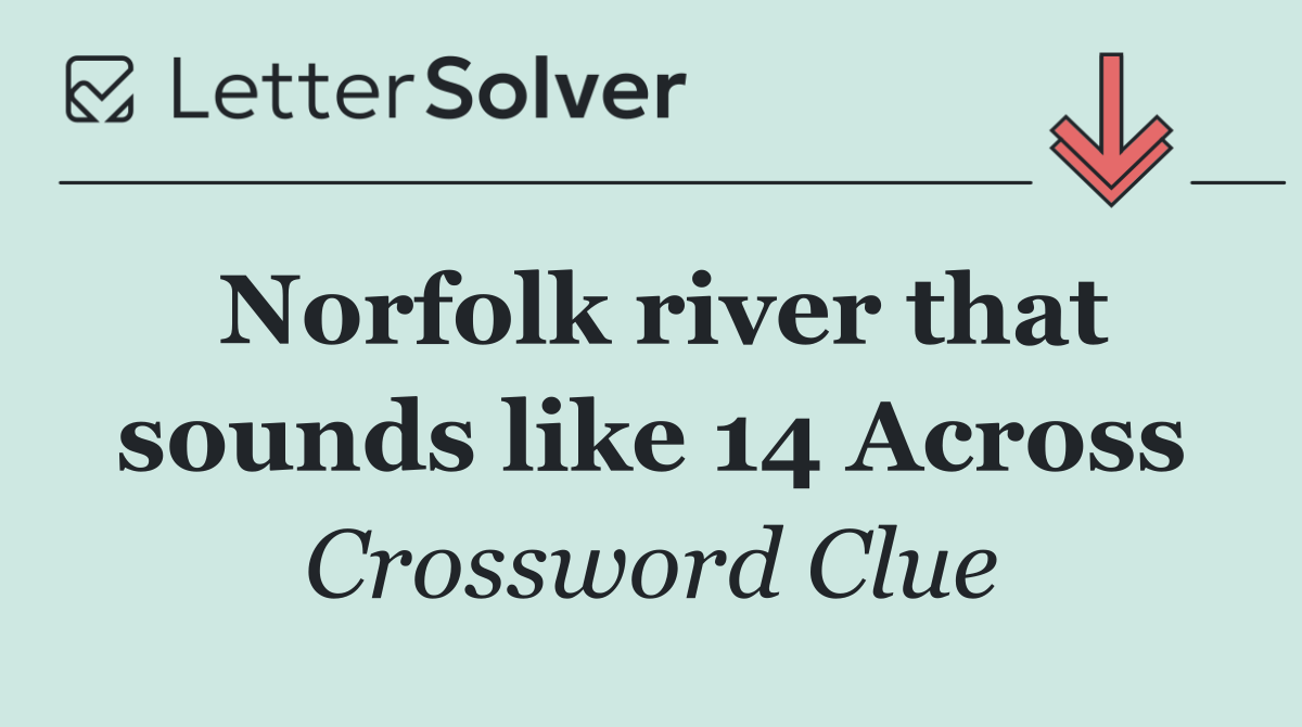 Norfolk river that sounds like 14 Across