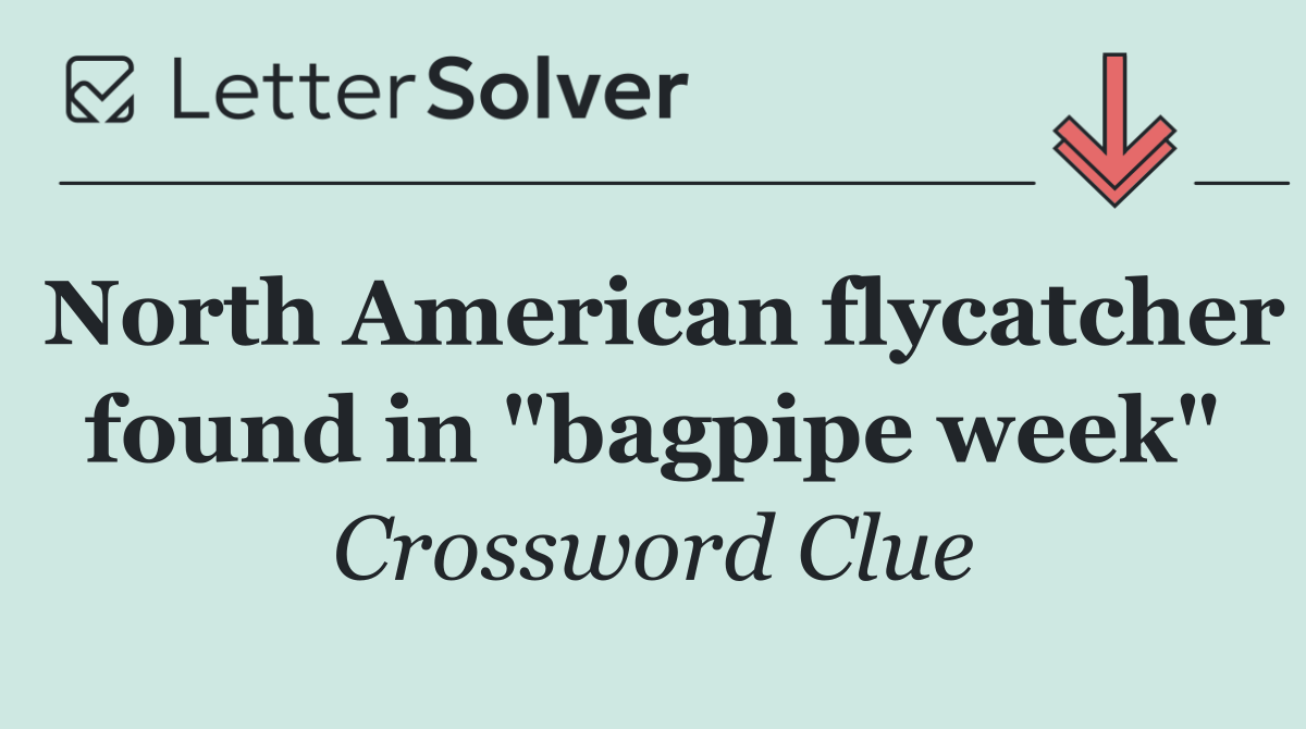 North American flycatcher found in "bagpipe week"