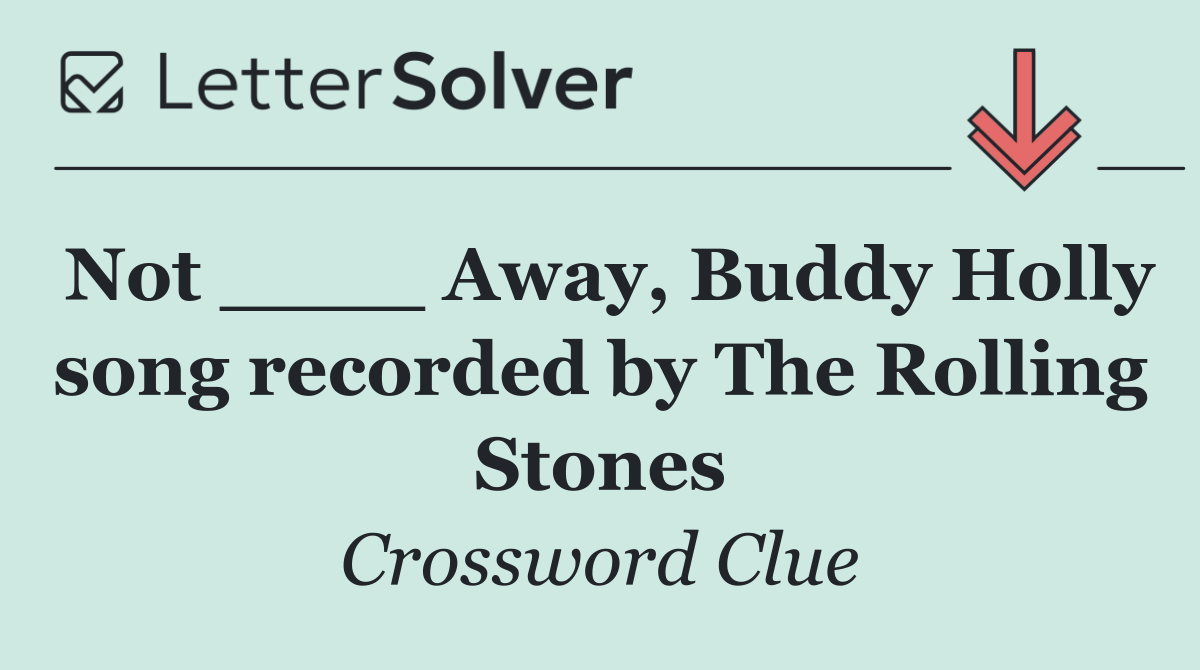 Not ____ Away, Buddy Holly song recorded by The Rolling Stones