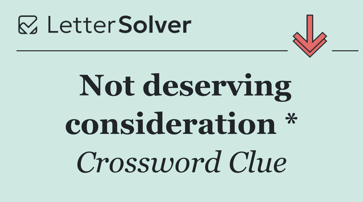 Not deserving consideration *