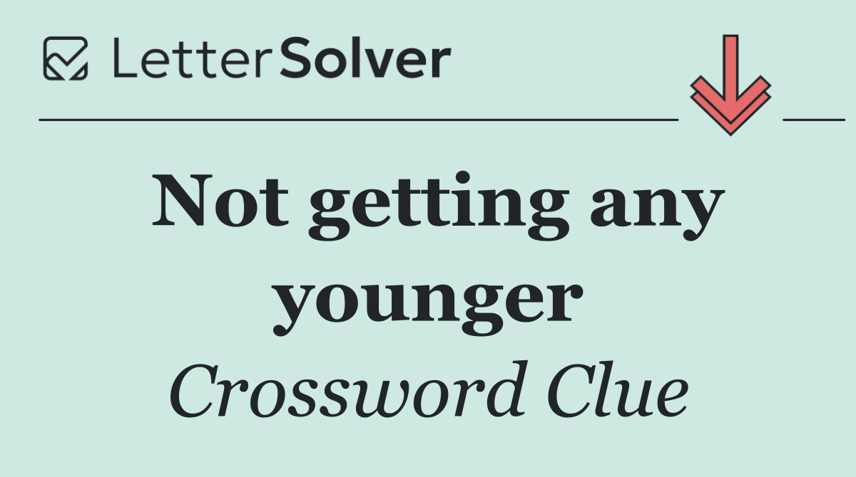 Not getting any younger