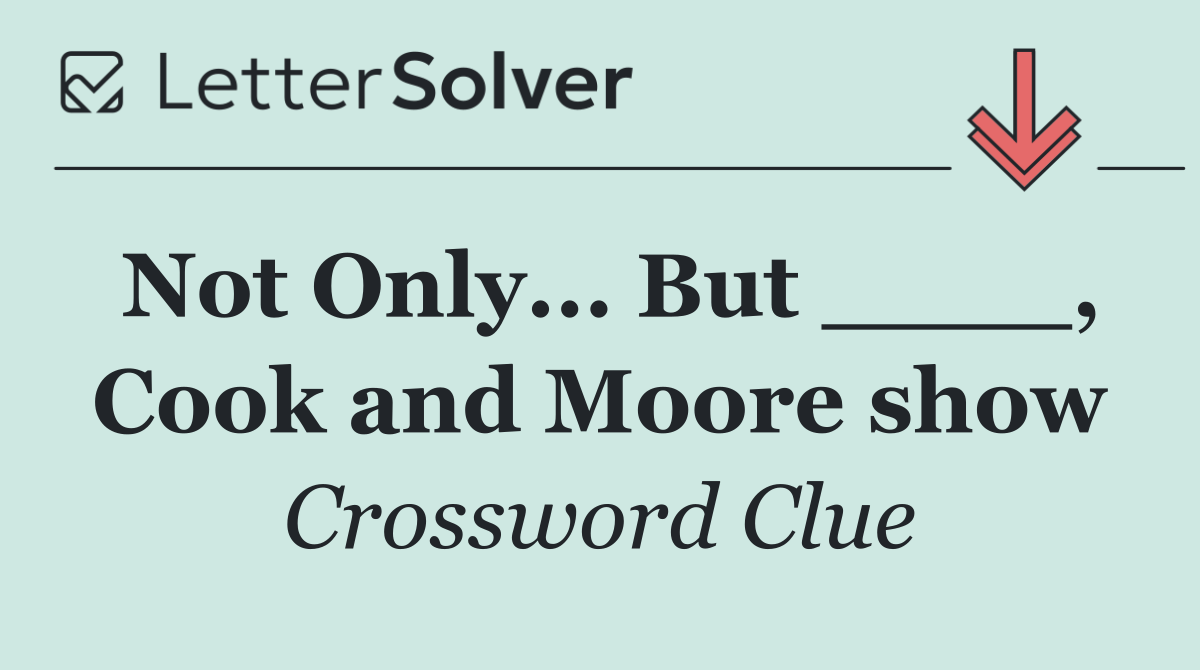 Not Only... But ____, Cook and Moore show