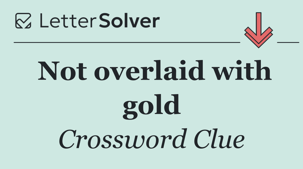 Not overlaid with gold