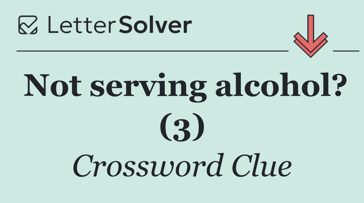 Not serving alcohol? (3)