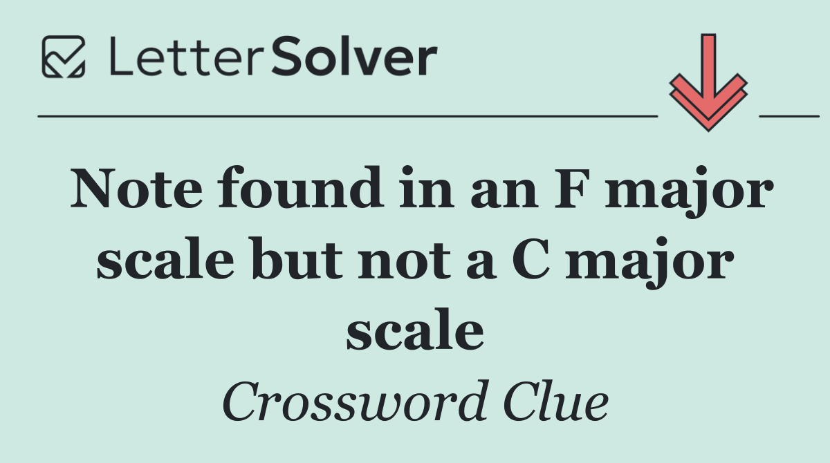 Note found in an F major scale but not a C major scale