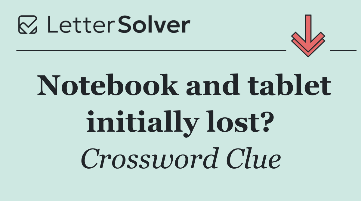 Notebook and tablet initially lost?