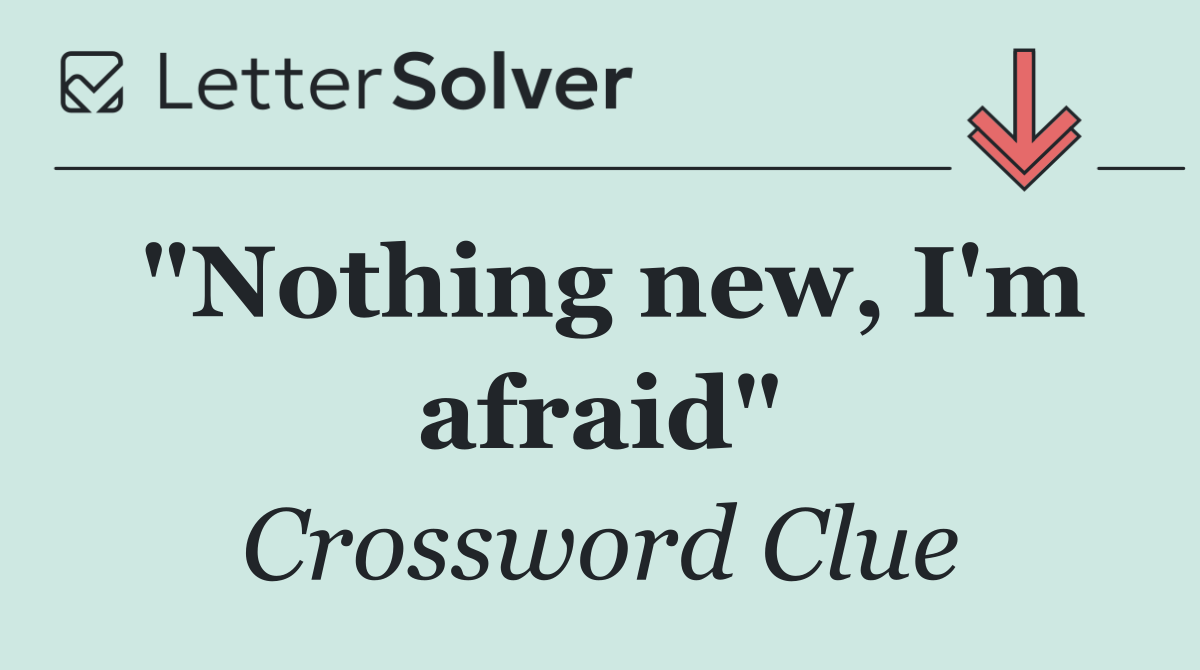 "Nothing new, I'm afraid"